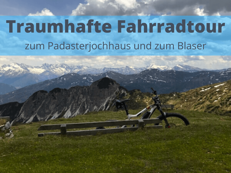 Traumhafte Fahrradtour zum Padasterjochhaus und zum Blaser